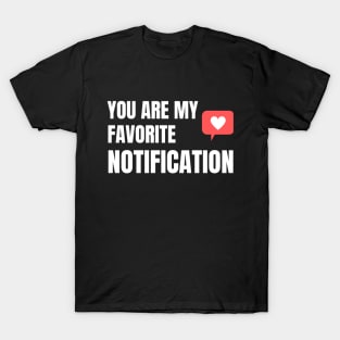 You Are My Favorite Notification T-Shirt